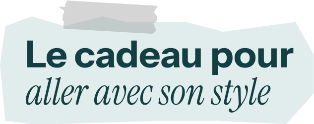 Le cadeau pour aller avec son style